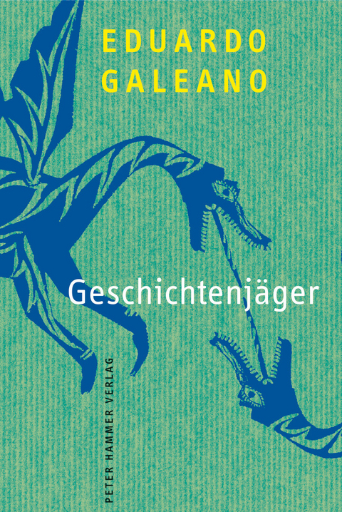 Geschichtenj&auml;ger - Eduardo Galeano