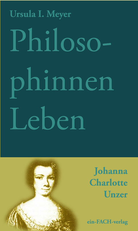 PhilosophinnenLeben: Johanna Charlotte Unzer - Ursula I. Meyer
