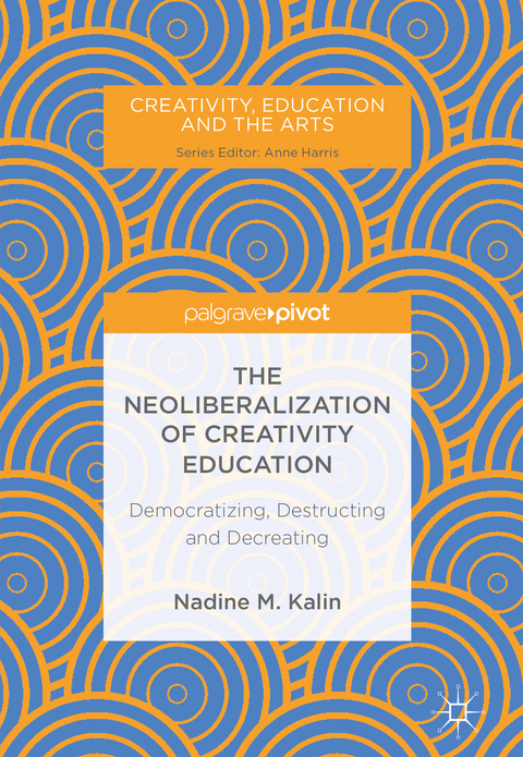 The Neoliberalization of Creativity Education - Nadine M. Kalin