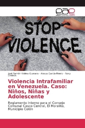 Violencia Intrafamiliar en Venezuela. Caso: Ni&ntilde;os, Ni&ntilde;as y Adolescente - Jos&eacute; Ram&oacute;n Vielma Guevara, Alexys Garc&iacute;a-Rivero, Roxy Chirinos