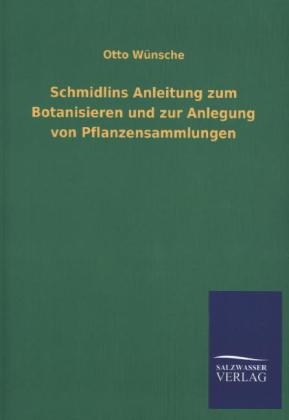 Schmidlins Anleitung zum Botanisieren und zur Anlegung von Pflanzensammlungen