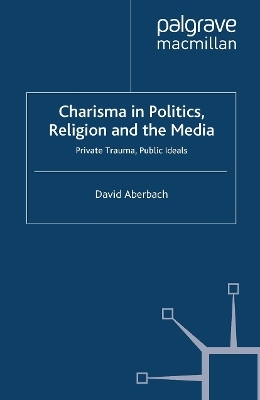 Charisma in Politics, Religion and the Media - D. Aberbach