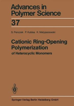 Cationic Ring-Opening Polymerization of Heterocyclic Monomers - Stanislaw Penczek, Przemyslaw Kubisa, Krzysztof Matyjaszewski