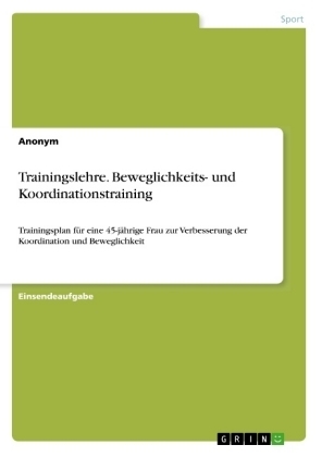 Trainingslehre. Beweglichkeits- und Koordinationstraining -  Anonym