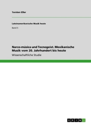 Narco-m&Atilde;&ordm;sica und Tecnogeist. Mexikanische Musik vom 20. Jahrhundert bis heute - Torsten E&Atilde;er
