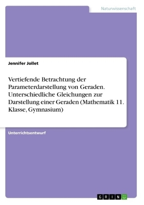 Vertiefende Betrachtung der Parameterdarstellung von Geraden. Unterschiedliche Gleichungen zur Darstellung einer Geraden (Mathematik 11. Klasse, Gymnasium)