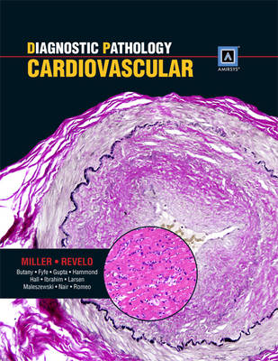 Diagnostic Pathology: Cardiovascular - Dylan V Miller, Patricia Revelo