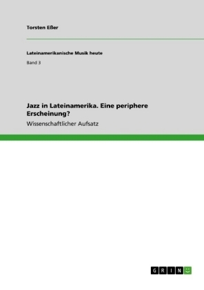 Jazz in Lateinamerika. Eine periphere Erscheinung? - Torsten E&Atilde;er
