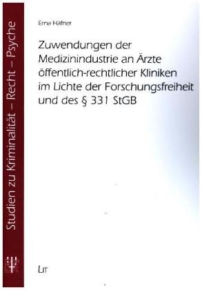 Zuwendungen der Medizinindustrie an Ärzte öffentlich-rechtlicher Kliniken im Lichte der Forschungsfreiheit und des § 331 StGB