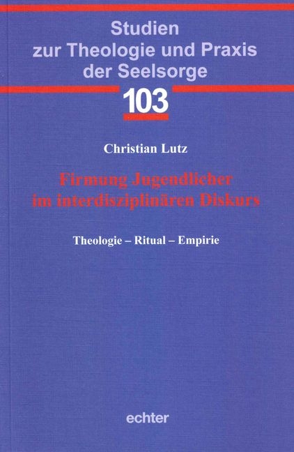 Firmung Jugendlicher im interdisziplin&auml;ren Diskurs - Christian Lutz