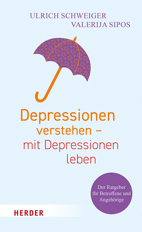 Depressionen verstehen &ndash; mit Depressionen leben - Ulrich Schweiger, Valerija Sipos