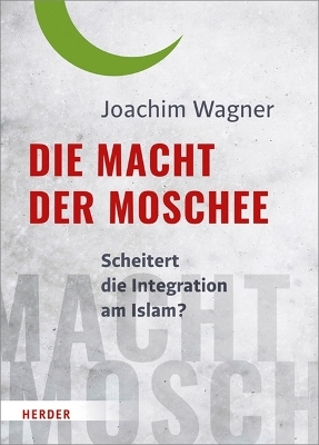 Die Macht der Moschee - Joachim Wagner