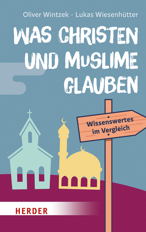 Was Christen und Muslime glauben - Oliver Wintzek, Lukas Wiesenh&uuml;tter