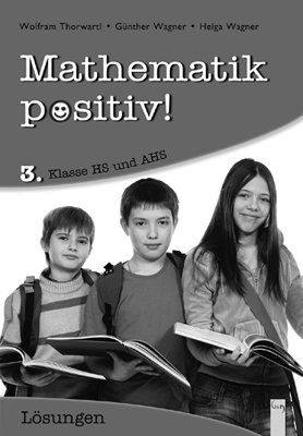 Mathematik positiv! 3 AHS, L&ouml;sungen - Wolfram Thorwartl, G&uuml;nther Wagner, Helga Wagner