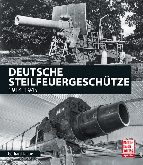 Deutsche Steilfeuergesch&uuml;tze - Gerhard Taube