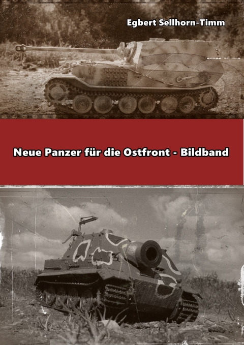 Neue Panzer f&uuml;r die Ostfront Bildband - Egbert Sellhorn-Timm
