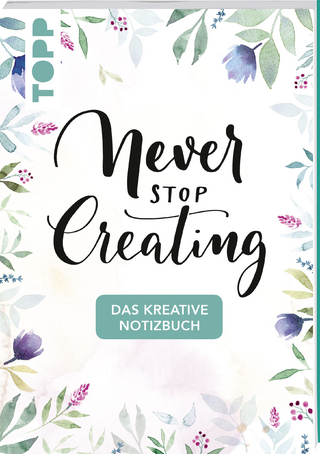 Das kreative Notizbuch Never stop creating (DIN A5)