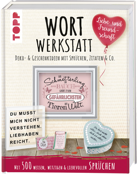 Wortwerkstatt - Liebe & Freundschaft. Deko- & Geschenkideen mit Spr&uuml;chen, Zitaten & Co. - Susanne Pypke