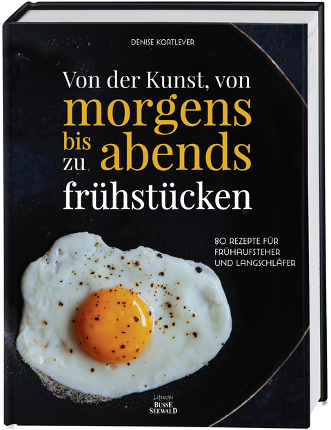 Von der Kunst, von morgens bis abends zu fr&uuml;hst&uuml;cken - Denise Kortlever