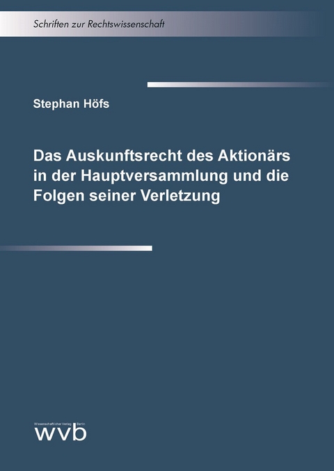 Das Auskunftsrecht des Aktion&auml;rs in der Hauptversammlung und die Folgen seiner Verletzung - Stephan H&ouml;fs