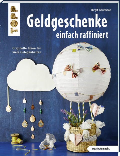 Geldgeschenke einfach raffiniert (kreativ.kompakt) - Birgit Kaufmann