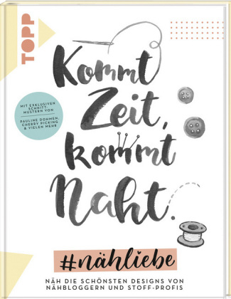 Kommt Zeit, kommt Naht. #n&auml;hliebe - Pauline Dohmen, Anke M&uuml;ller, Julian Fiege, Petra Hofer, Desir&eacute;e Schmitt