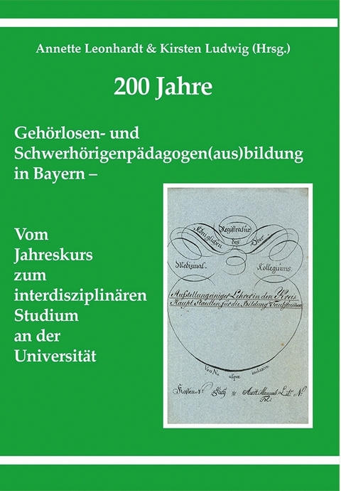 200 Jahre Geh&ouml;rlosen- und Schwerh&ouml;rigenp&auml;dagogen(aus)bildung in Bayern - Annette Leonhardt, Martin Canis, Joachim M&uuml;ller, Maria Schuster, Ulrich Hoppe, Frank Rosanowski, Hans Wei&szlig;, S&ouml;nke Asmussen, Erich Weigl, Ingrid Gogolin, Wolfgang Wirth, Britta Wehrmann, Hansj&ouml;rg Sch&ouml;&szlig;er, Stefan Brill, Thomas Kaul, Antje Aschendorff, Susan Arndt, Thomas Wesarg, Stefanie Kr&ouml;ger, Frederike Hassepa&szlig;, Roland Laszig, Rainer Beck, Berndt Ahrbeck, Sven Degenhardt