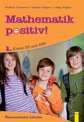 Mathematik positiv! 1 AHS - Wolfram Thorwartl, Robert Hoffmann, G&uuml;nther Wagner, Helga Wagner