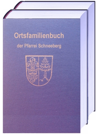Ortsfamilienbuch der Pfarrei Mariä Geburt in Schneeberg und der Filiale Mariä Heimsuchung in Hambrunn