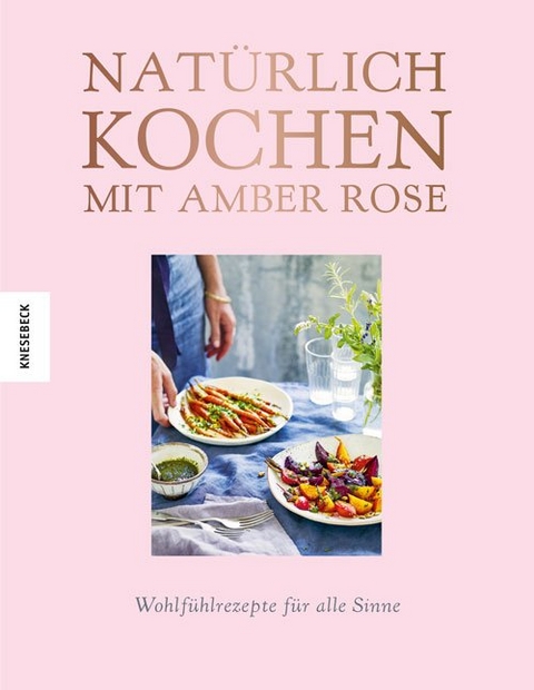 Nat&uuml;rlich kochen mit Amber Rose - Amber Rose