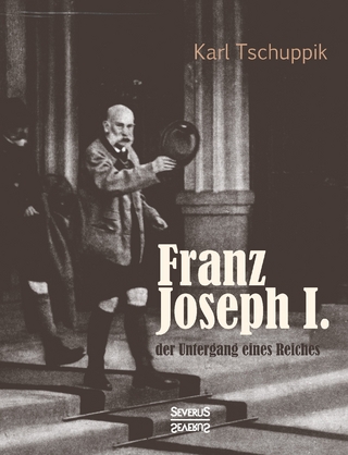 Franz Joseph I.: der Untergang eines Reiches