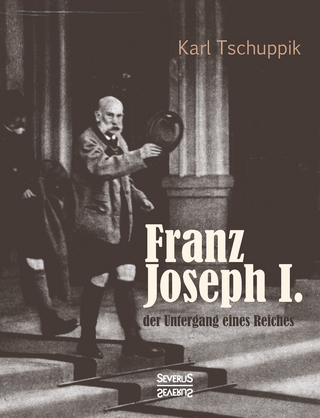 Franz Joseph I.: der Untergang eines Reiches