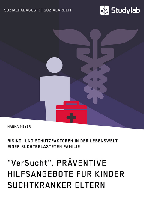 "VerSucht". Präventive Hilfsangebote für Kinder suchtkranker Eltern - Hanna Meyer