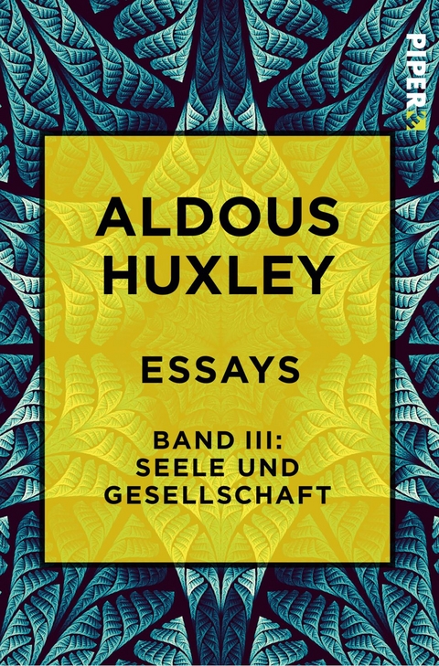 Essays &ndash; Band III: Seele und Gesellschaft - Aldous Huxley