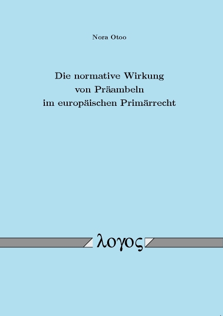 Die normative Wirkung von Pr&auml;ambeln im europ&auml;ischen Prim&auml;rrecht - Nora Otoo
