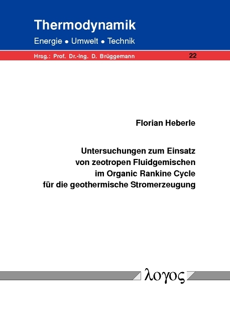 Untersuchungen zum Einsatz von zeotropen Fluidgemischen im Organic Rankine Cycle f&uuml;r die geothermische Stromerzeugung - Florian Heberle