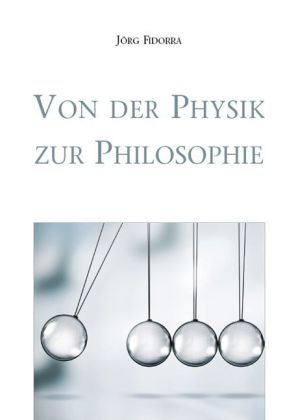 Von der Physik zur Philosophie - J&ouml;rg Fidorra