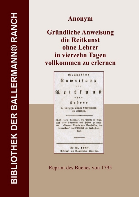 Bibliothek der Ballermann-Ranch / Gr&uuml;ndliche Anweisung die Reitkunst ohne Lehrer in vierzehn Tagen vollkommen zu erlernen - Anonym Anonym
