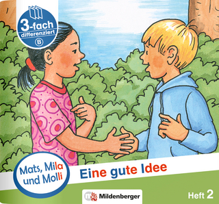 Mats, Mila und Molli – Heft 2: Eine gute Idee - Schwierigkeitsstufe B