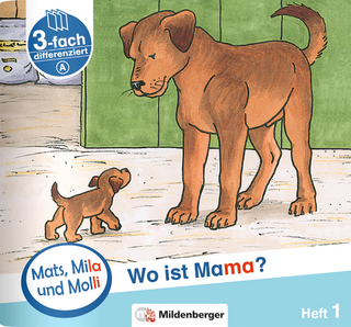 Mats, Mila und Molli – Heft 1: Wo ist Mama? - Schwierigkeitsstufe A