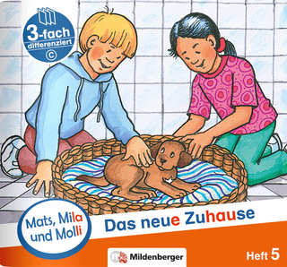 Mats, Mila und Molli – Heft 5: Das neue Zuhause - Schwierigkeitsstufe C