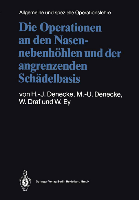 Die Operationen an den Nasennebenh&ouml;hlen und der angrenzenden Sch&auml;delbasis - Hans-Joachim Denecke, Maria-Ursula Denecke, Wolfgang Draf, Werner Ey