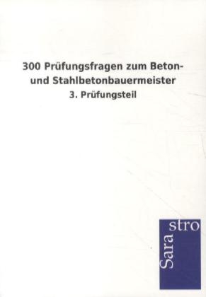 300 Prüfungsfragen zum Beton- und Stahlbetonbauermeister