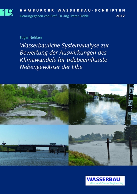Wasserbauliche Systemanalyse zur Bewertung der Auswirkungen des Klimawandels f&uuml;r tidebeeinflusste Nebengew&auml;sser der Elbe - Edgar Nehlsen