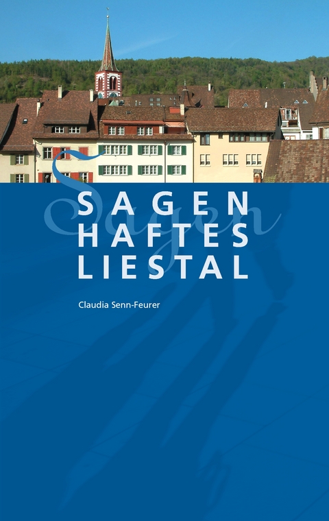 Sagenhaftes Liestal - Claudia Senn-Feurer