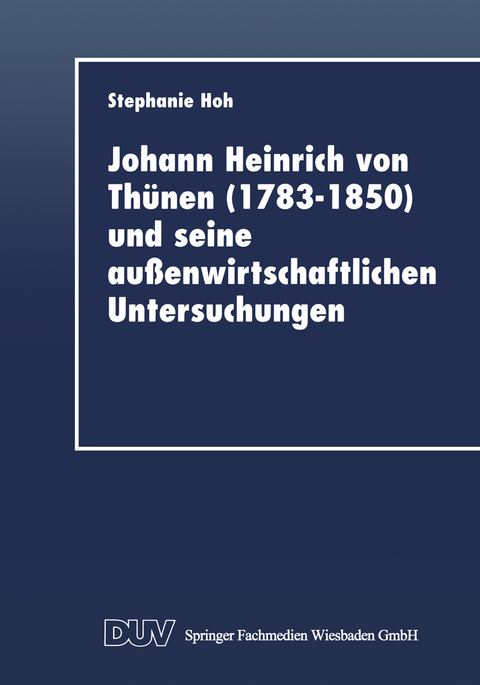 Johann Heinrich von Th&uuml;nen (1783&ndash;1850) und seine au&szlig;enwirtschaftlichen Untersuchungen - Stephanie Hoh