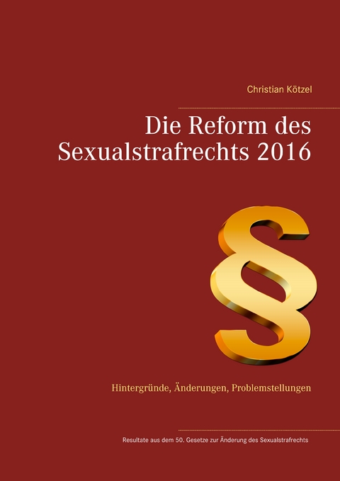 Die Reform des Sexualstrafrechts 2016 - Christian K&ouml;tzel