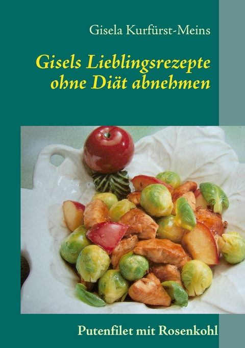 Gisels Lieblingsrezepte - Gisela Kurf&uuml;rst-Meins