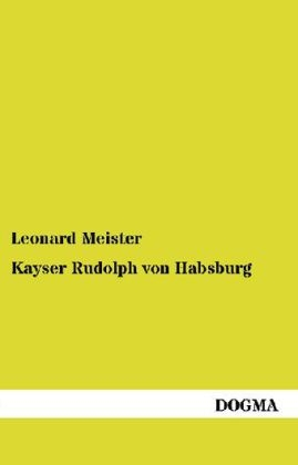 Kayser Rudolph von Habsburg - Leonard Meister