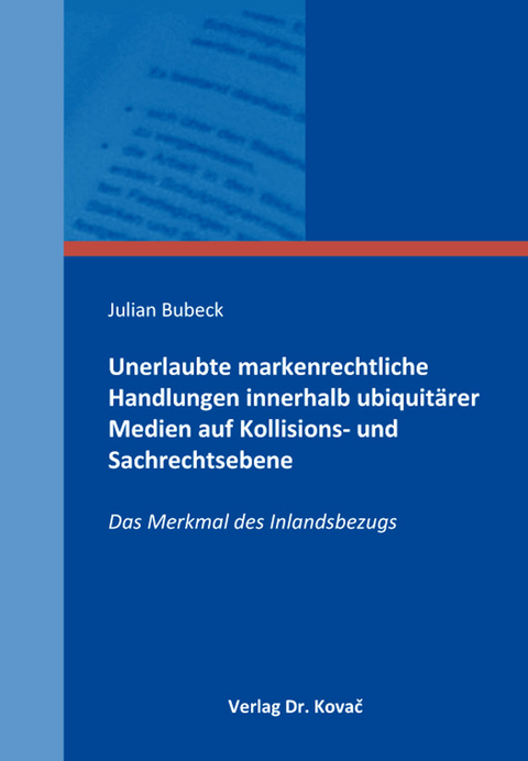 Unerlaubte markenrechtliche Handlungen innerhalb ubiquit&auml;rer Medien auf Kollisions- und Sachrechtsebene - Julian Bubeck